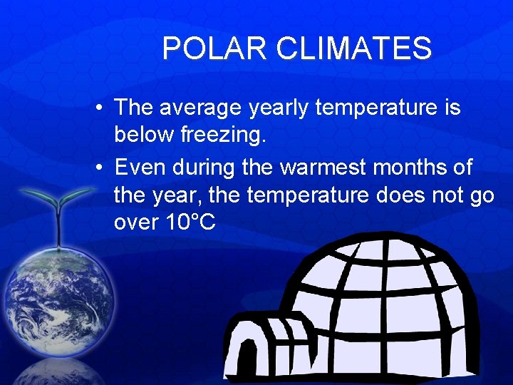 POLAR CLIMATES • The average yearly temperature is below freezing. • Even during the POLAR CLIMATES • The average yearly temperature is below freezing. • Even during the