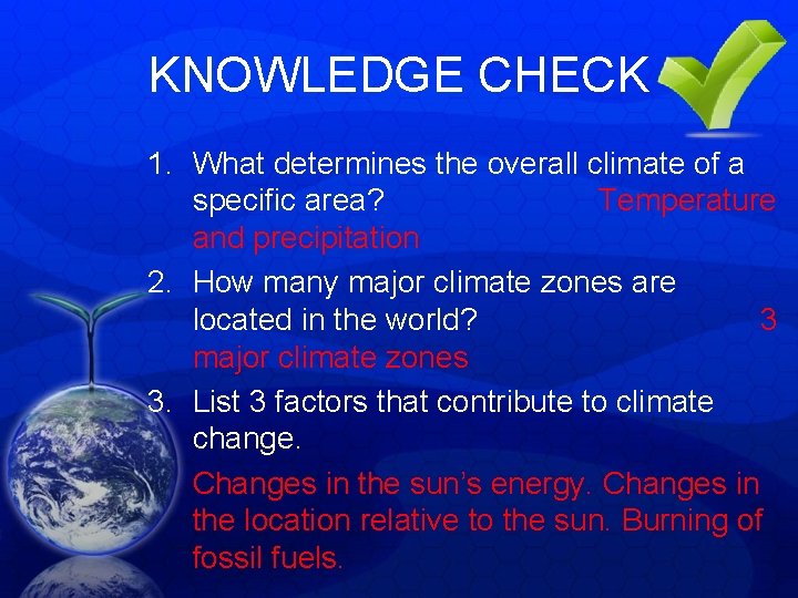 KNOWLEDGE CHECK 1. What determines the overall climate of a specific area? Temperature and KNOWLEDGE CHECK 1. What determines the overall climate of a specific area? Temperature and