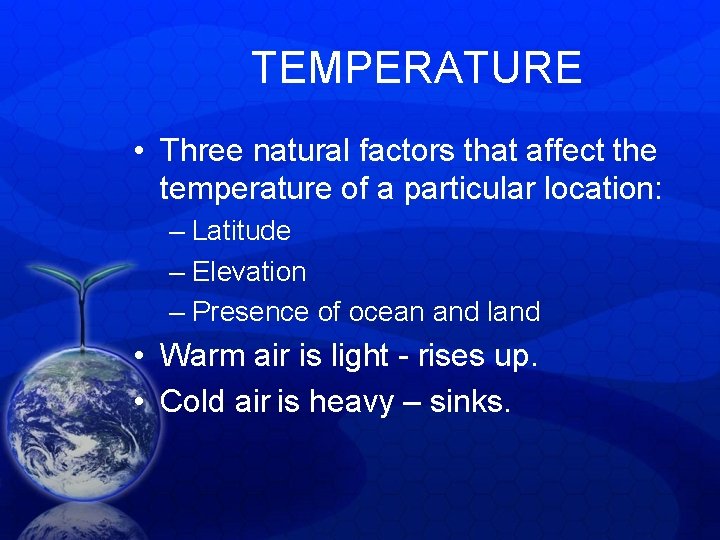 TEMPERATURE • Three natural factors that affect the temperature of a particular location: – TEMPERATURE • Three natural factors that affect the temperature of a particular location: –