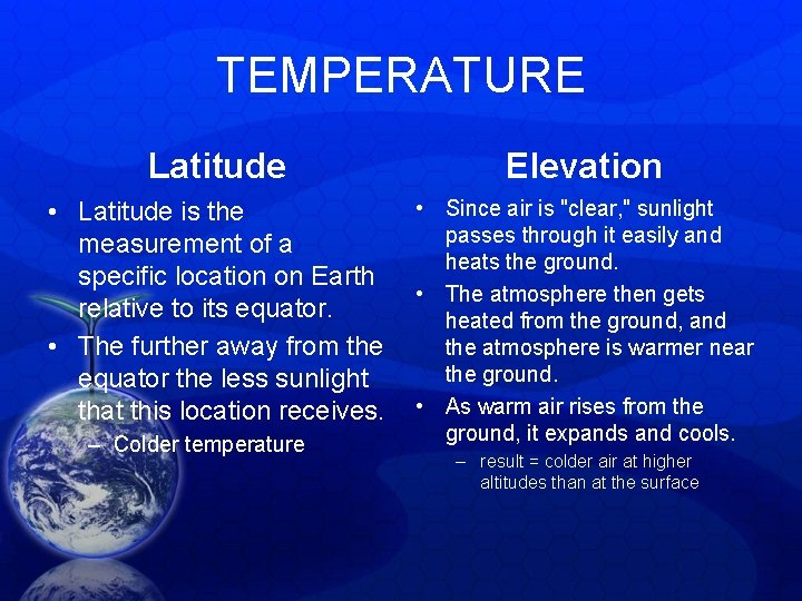 TEMPERATURE Latitude Elevation • Latitude is the measurement of a specific location on Earth TEMPERATURE Latitude Elevation • Latitude is the measurement of a specific location on Earth