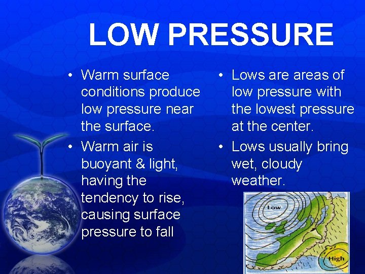LOW PRESSURE • Warm surface conditions produce low pressure near the surface. • Warm LOW PRESSURE • Warm surface conditions produce low pressure near the surface. • Warm