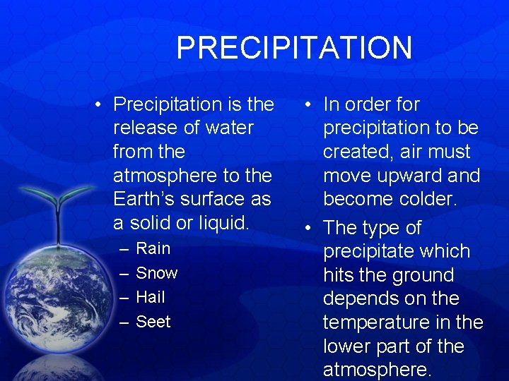 PRECIPITATION • Precipitation is the release of water from the atmosphere to the Earth’s PRECIPITATION • Precipitation is the release of water from the atmosphere to the Earth’s