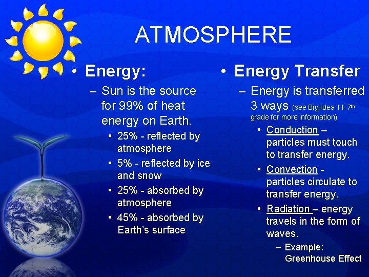 ATMOSPHERE • Energy: – Sun is the source for 99% of heat energy on ATMOSPHERE • Energy: – Sun is the source for 99% of heat energy on