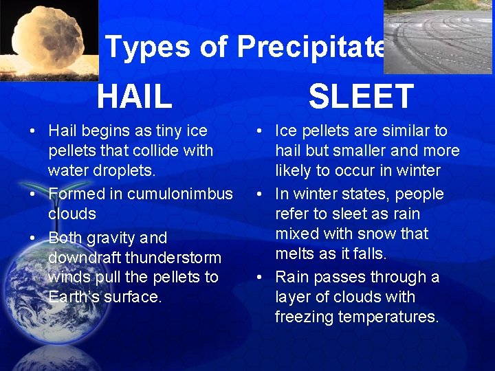 Types of Precipitate HAIL SLEET • Hail begins as tiny ice pellets that collide Types of Precipitate HAIL SLEET • Hail begins as tiny ice pellets that collide