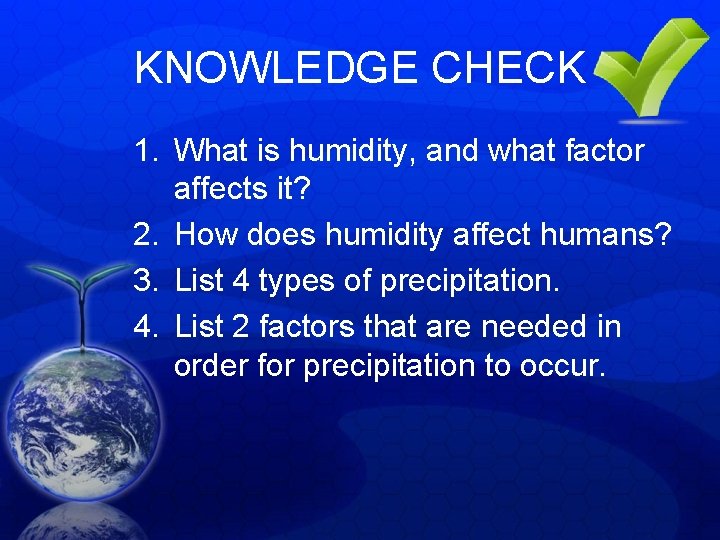 KNOWLEDGE CHECK 1. What is humidity, and what factor affects it? 2. How does KNOWLEDGE CHECK 1. What is humidity, and what factor affects it? 2. How does