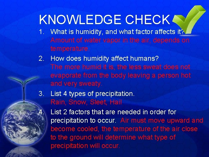 KNOWLEDGE CHECK 1. What is humidity, and what factor affects it? Amount of water KNOWLEDGE CHECK 1. What is humidity, and what factor affects it? Amount of water