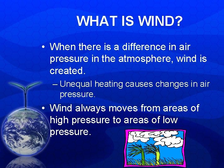 WHAT IS WIND? • When there is a difference in air pressure in the WHAT IS WIND? • When there is a difference in air pressure in the