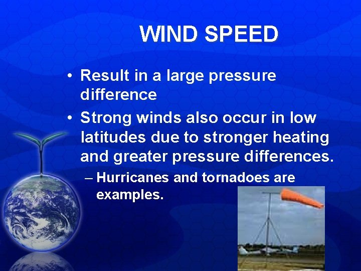 WIND SPEED • Result in a large pressure difference • Strong winds also occur WIND SPEED • Result in a large pressure difference • Strong winds also occur