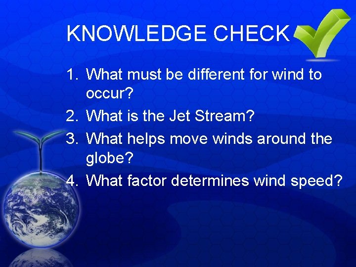 KNOWLEDGE CHECK 1. What must be different for wind to occur? 2. What is KNOWLEDGE CHECK 1. What must be different for wind to occur? 2. What is