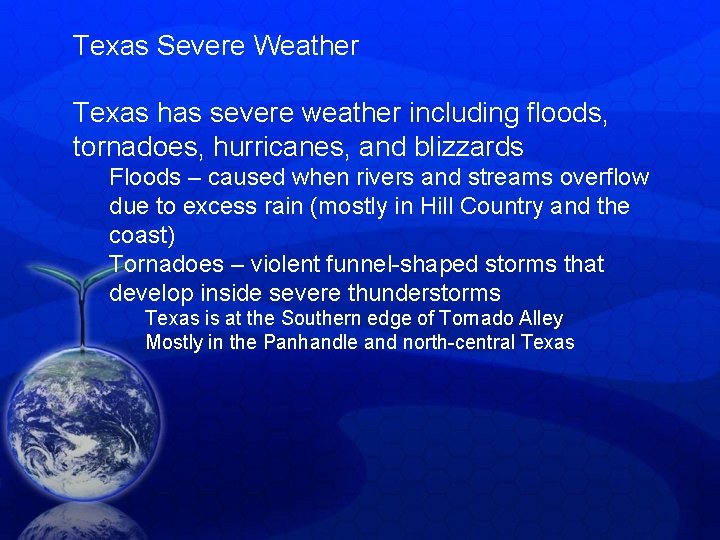 Texas Severe Weather Texas has severe weather including floods, tornadoes, hurricanes, and blizzards Floods Texas Severe Weather Texas has severe weather including floods, tornadoes, hurricanes, and blizzards Floods