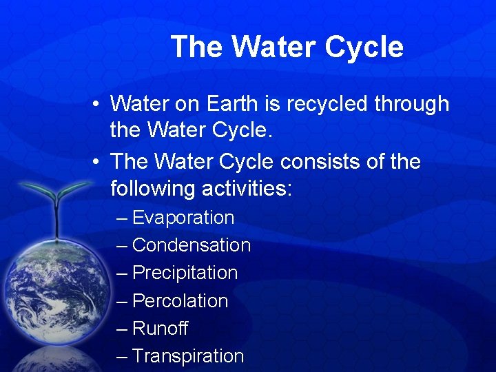The Water Cycle • Water on Earth is recycled through the Water Cycle. • The Water Cycle • Water on Earth is recycled through the Water Cycle. •