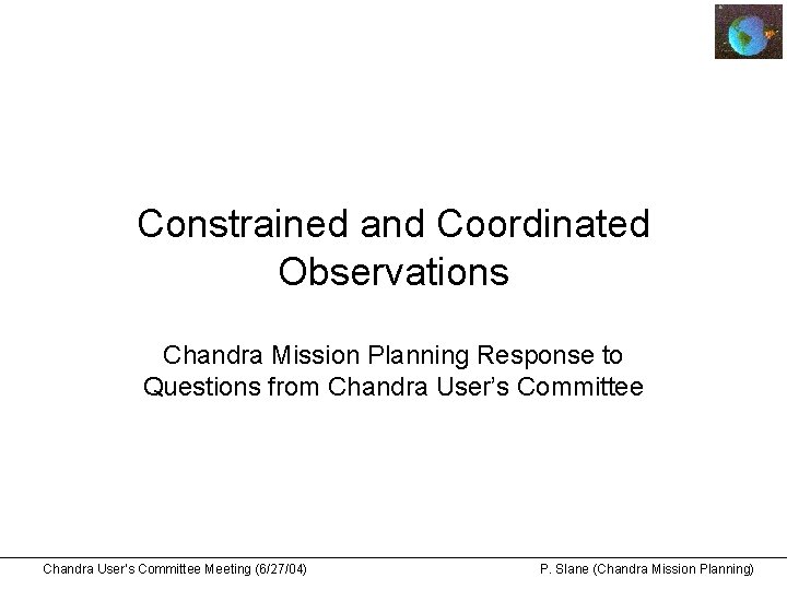 Constrained and Coordinated Observations Chandra Mission Planning Response to Questions from Chandra User’s Committee