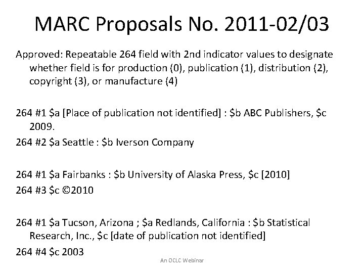 MARC Proposals No. 2011 -02/03 Approved: Repeatable 264 field with 2 nd indicator values