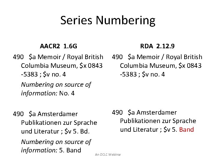 Series Numbering AACR 2 1. 6 G RDA 2. 12. 9 490 $a Memoir