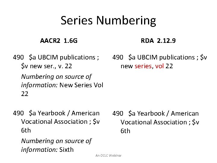 Series Numbering AACR 2 1. 6 G RDA 2. 12. 9 490 $a UBCIM