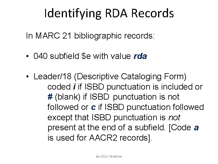 Identifying RDA Records In MARC 21 bibliographic records: • 040 subfield $e with value
