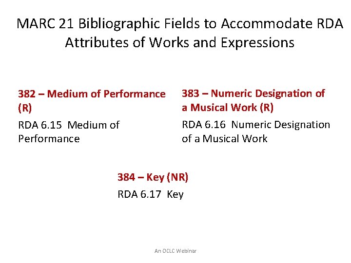 MARC 21 Bibliographic Fields to Accommodate RDA Attributes of Works and Expressions 382 –