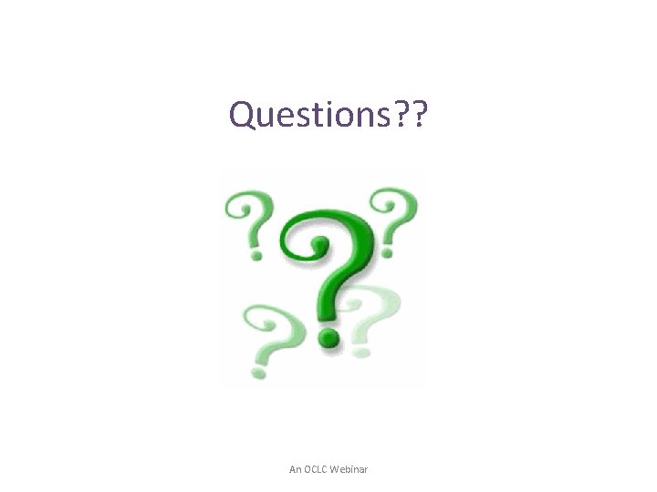 Questions? ? An OCLC Webinar 