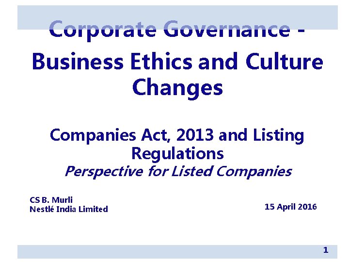 Corporate Governance Business Ethics and Culture Changes Companies Act, 2013 and Listing Regulations Perspective