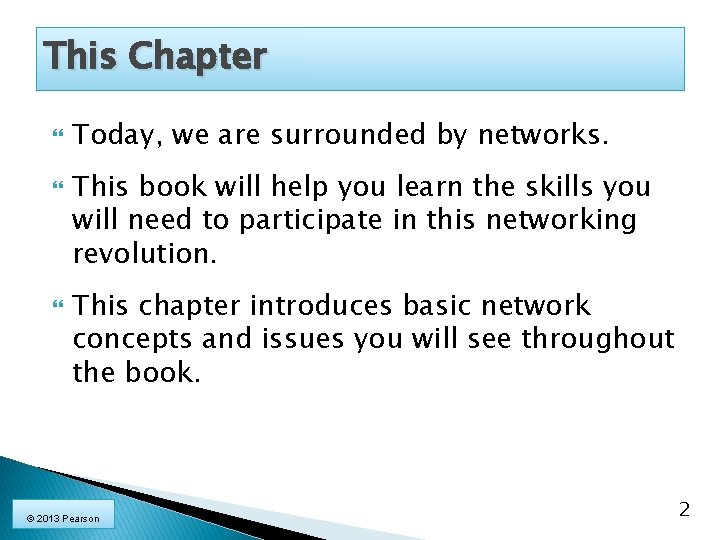This Chapter Today, we are surrounded by networks. This book will help you learn