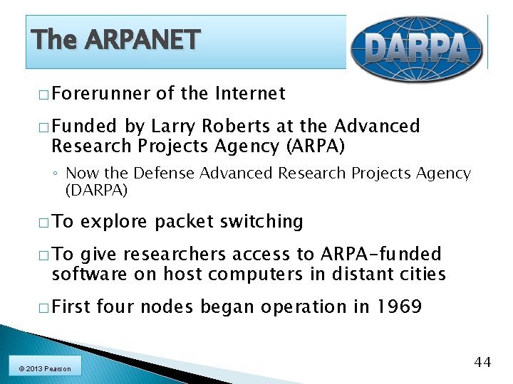 The ARPANET � Forerunner of the Internet � Funded by Larry Roberts at the
