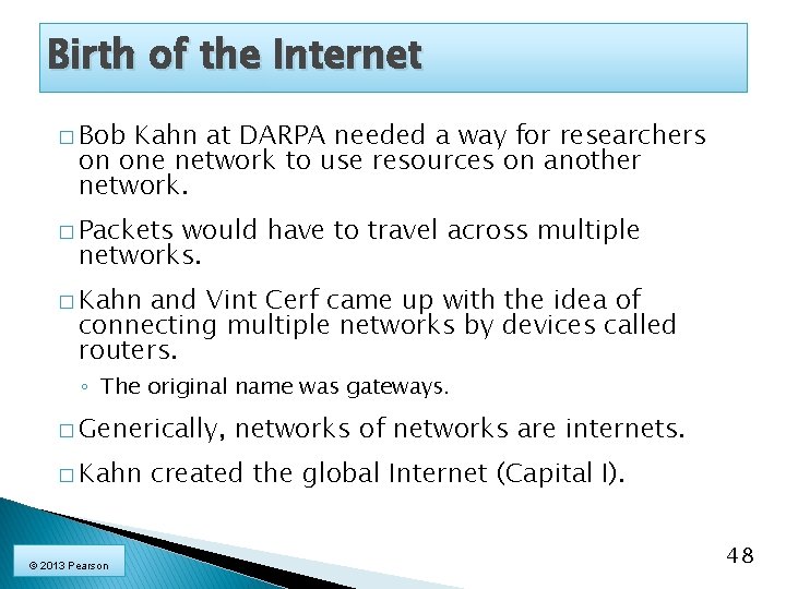 Birth of the Internet � Bob Kahn at DARPA needed a way for researchers