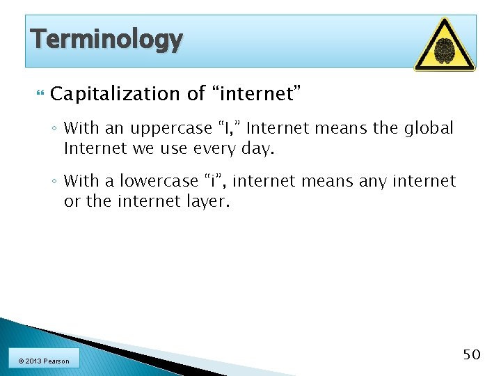 Terminology Capitalization of “internet” ◦ With an uppercase “I, ” Internet means the global