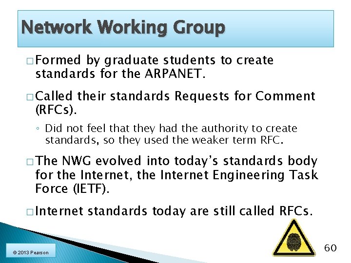 Network Working Group � Formed by graduate students to create standards for the ARPANET.