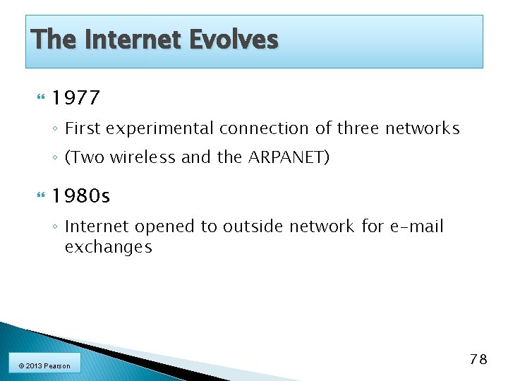 The Internet Evolves 1977 ◦ First experimental connection of three networks ◦ (Two wireless