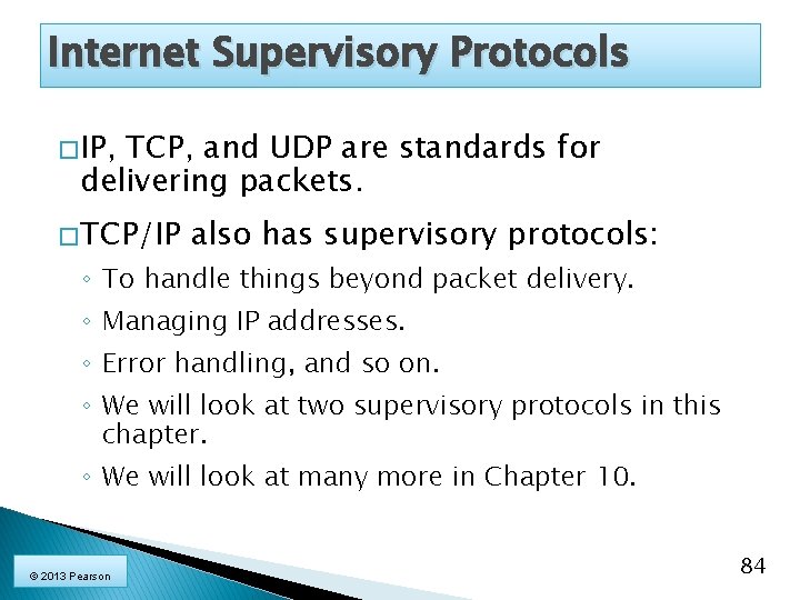 Internet Supervisory Protocols � IP, TCP, and UDP are standards for delivering packets. �