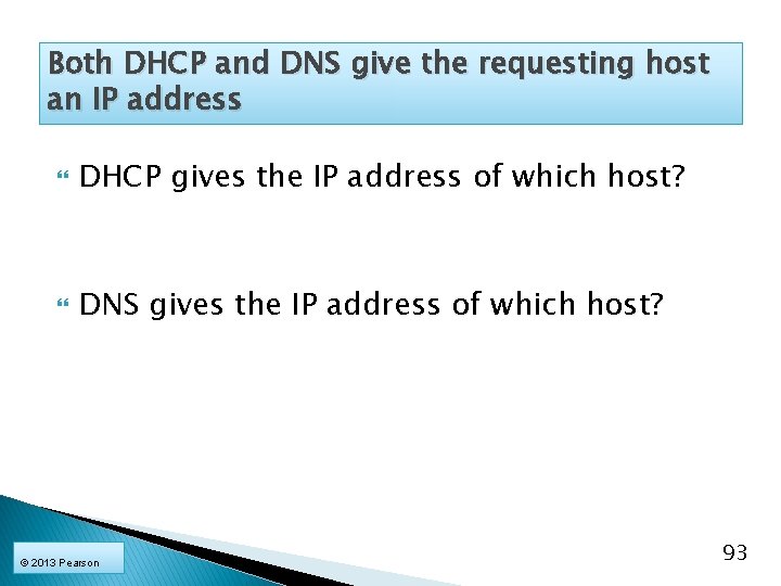 Both DHCP and DNS give the requesting host an IP address DHCP gives the