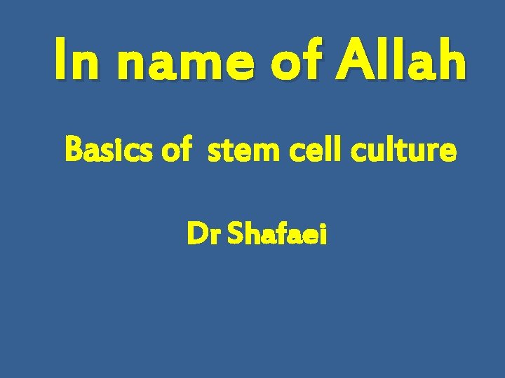 In name of Allah Basics of stem cell culture Dr Shafaei 