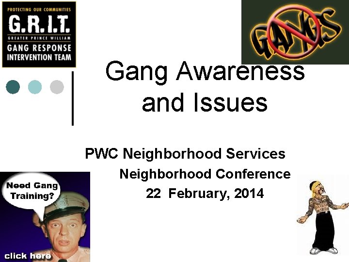 Gang Awareness and Issues PWC Neighborhood Services Neighborhood Conference 22 February, 2014 