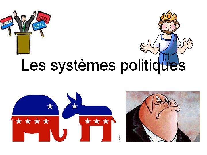Les systèmes politiques Les systèmes politiques