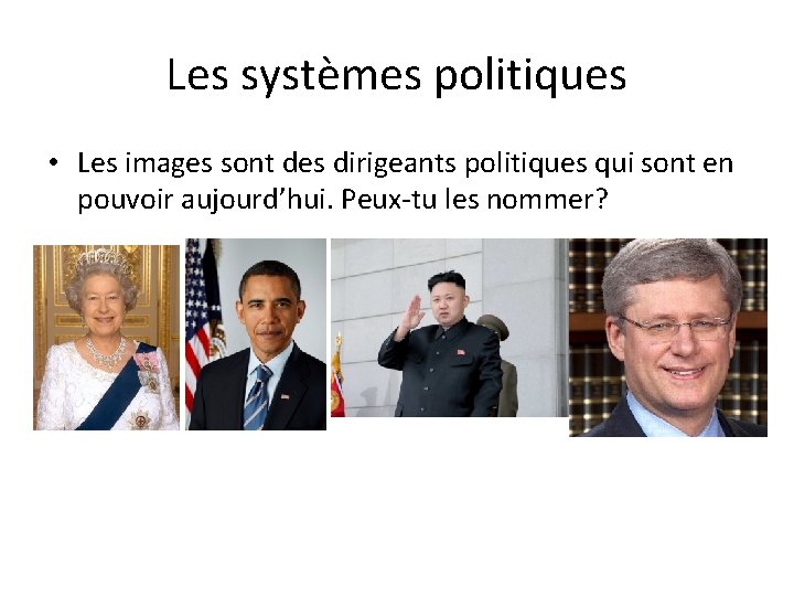 Les systèmes politiques • Les images sont des dirigeants politiques qui sont en pouvoir Les systèmes politiques • Les images sont des dirigeants politiques qui sont en pouvoir
