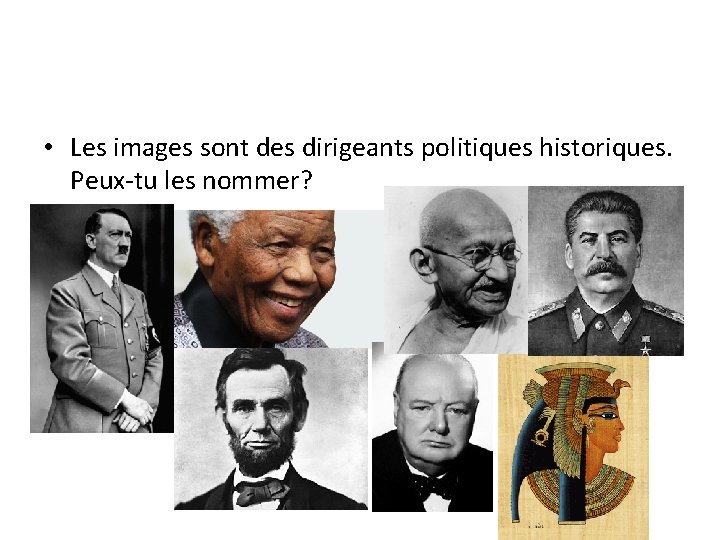  • Les images sont des dirigeants politiques historiques. Peux-tu les nommer? 