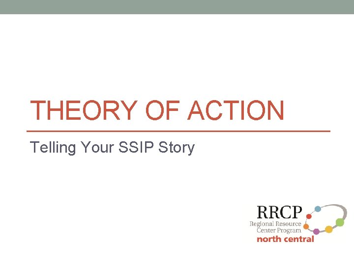 THEORY OF ACTION Telling Your SSIP Story 