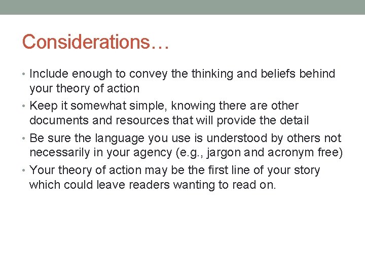 Considerations… • Include enough to convey the thinking and beliefs behind your theory of