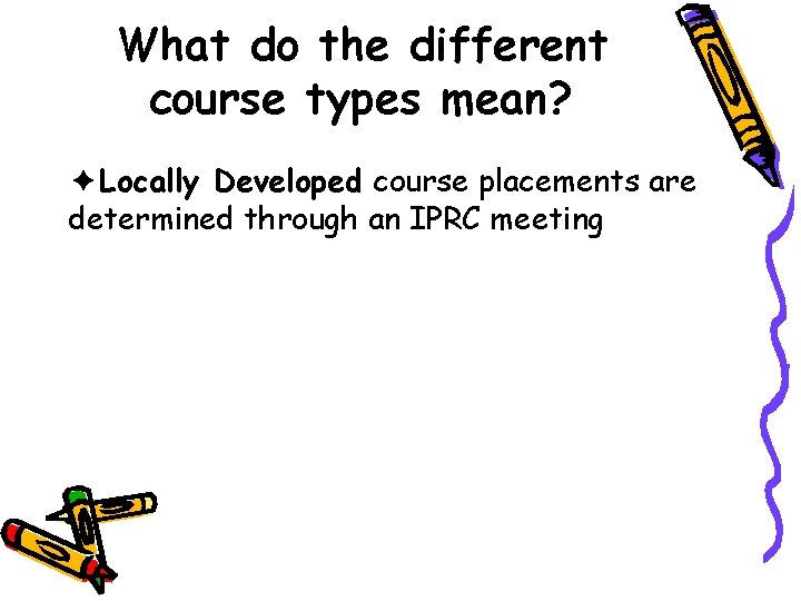 What do the different course types mean? ✦Locally Developed course placements are determined through