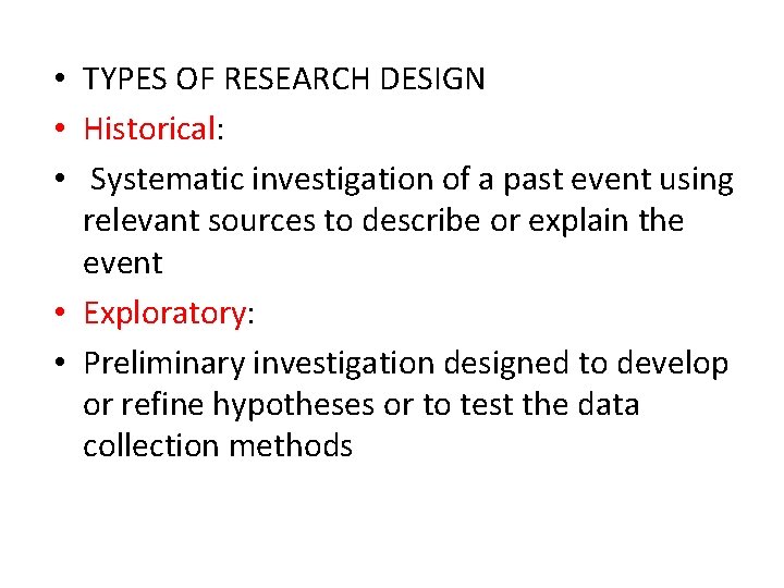  • TYPES OF RESEARCH DESIGN • Historical: • Systematic investigation of a past