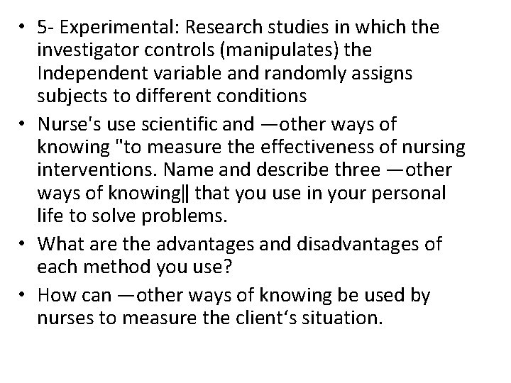  • 5 - Experimental: Research studies in which the investigator controls (manipulates) the