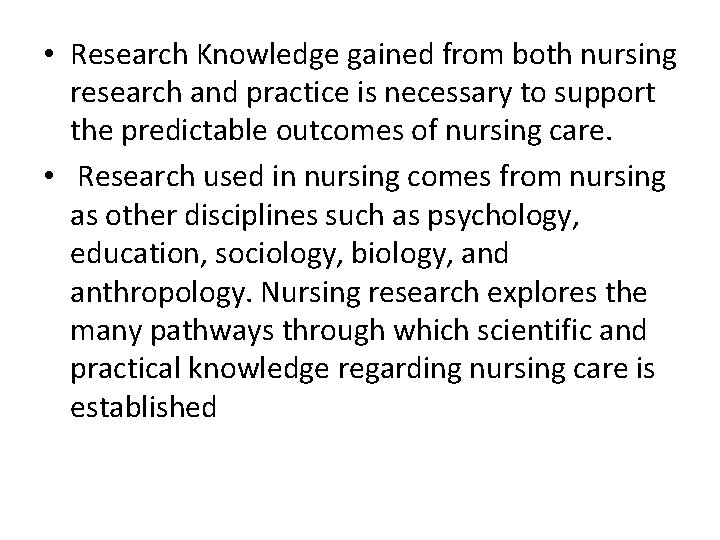  • Research Knowledge gained from both nursing research and practice is necessary to