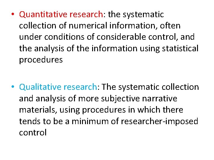  • Quantitative research: the systematic collection of numerical information, often under conditions of