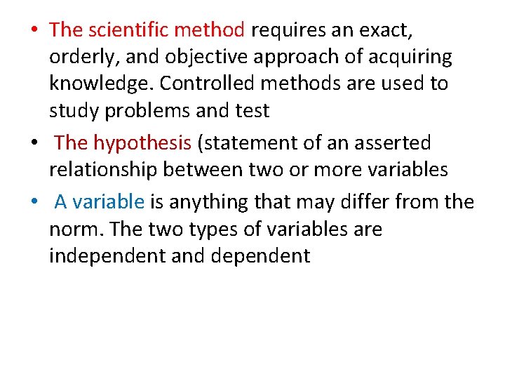  • The scientific method requires an exact, orderly, and objective approach of acquiring