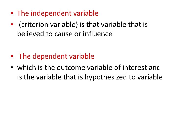  • The independent variable • (criterion variable) is that variable that is believed