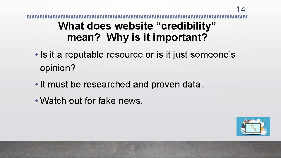 14 What does website “credibility” mean? Why is it important? • Is it a