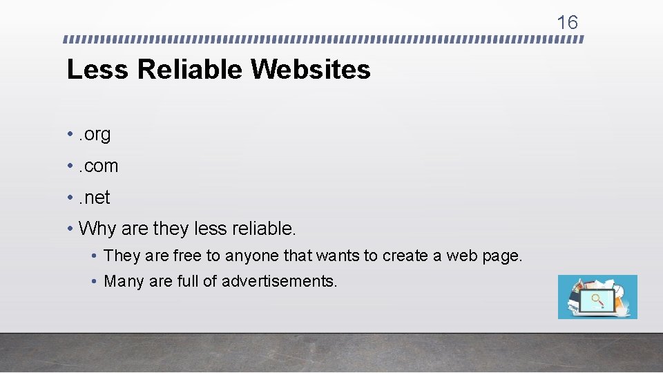 16 Less Reliable Websites • . org • . com • . net •