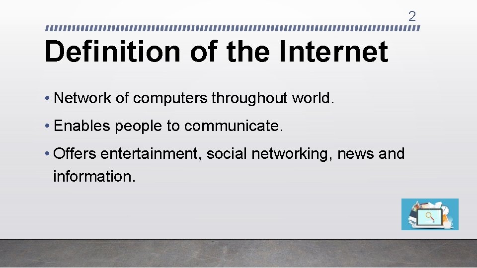 2 Definition of the Internet • Network of computers throughout world. • Enables people
