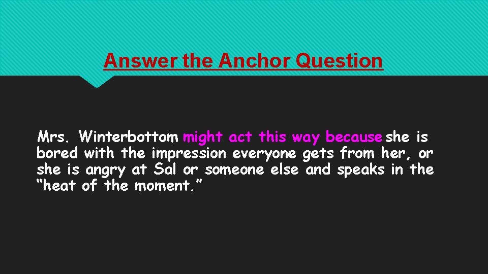 Answer the Anchor Question Mrs. Winterbottom might act this way because she is bored