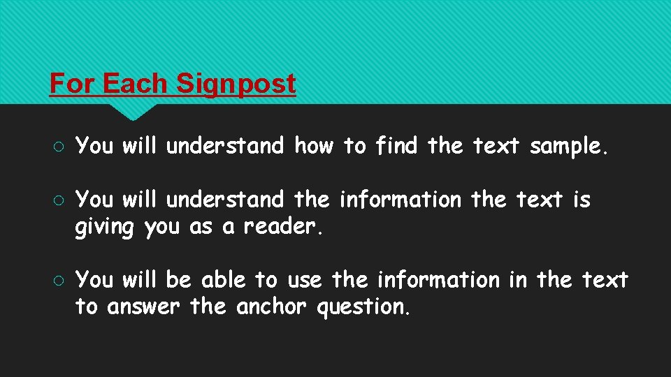 For Each Signpost ○ You will understand how to find the text sample. ○